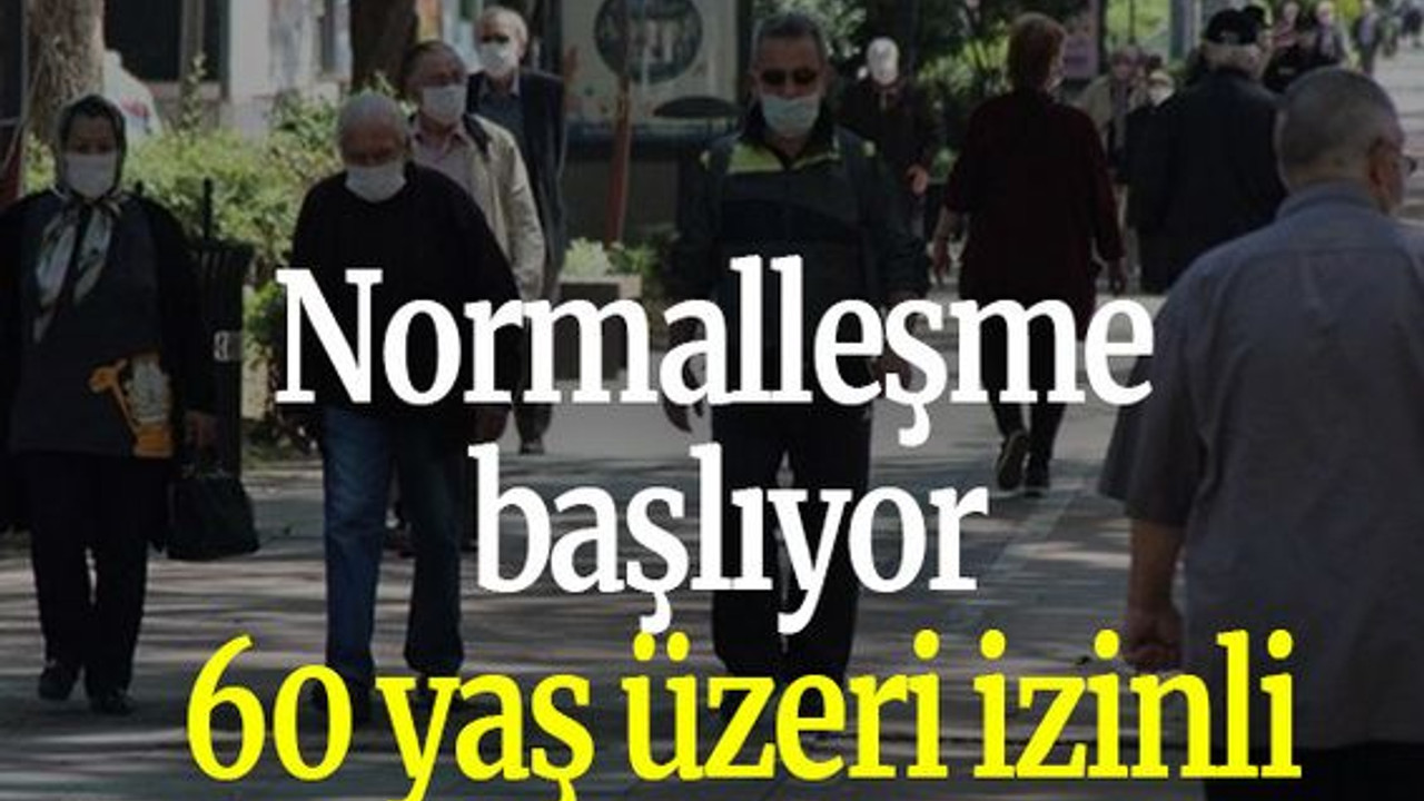 Normalleşme başlıyor, 60 yaş üzeri izinli
